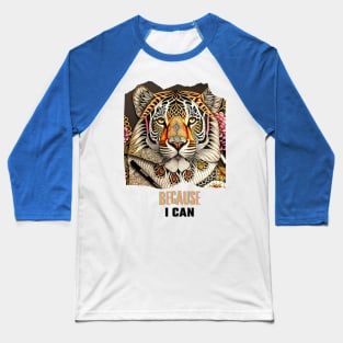 Because I can (embossed tiger) Baseball T-Shirt